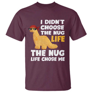 I Did Not Choose The Nug Life T Shirt Chicken Nugget Lover Gifts TS12 Maroon Print Your Wear