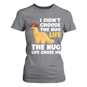 I Did Not Choose The Nug Life T Shirt For Women Chicken Nugget Lover Gifts TS12 Charcoal Print Your Wear