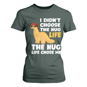 I Did Not Choose The Nug Life T Shirt For Women Chicken Nugget Lover Gifts TS12 Dark Forest Green Print Your Wear
