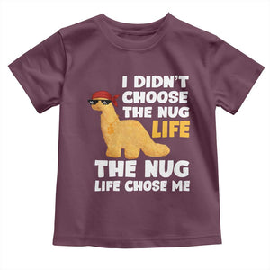 I Did Not Choose The Nug Life Toddler T Shirt Chicken Nugget Lover Gifts TS12 Maroon Print Your Wear