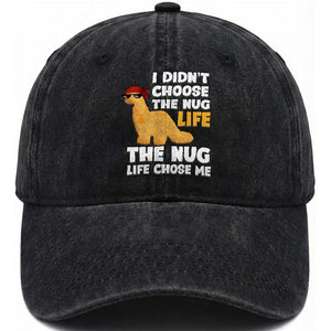 I Did Not Choose The Nug Life Washed Cotton Baseball Cap Chicken Nugget Lover Gifts TS12 Print Your Wear