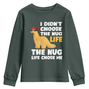 I Did Not Choose The Nug Life Youth Sweatshirt Chicken Nugget Lover Gifts TS12 Dark Forest Green Print Your Wear