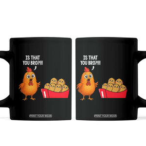 Funny Chicken Nuggets Lover Coffee Mug Is That You Bro TS12 Black Print Your Wear