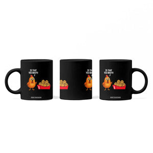 Funny Chicken Nuggets Lover Coffee Mug Is That You Bro TS12 Print Your Wear