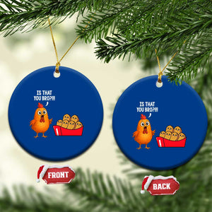 Funny Chicken Nuggets Lover Ceramic Ornament Is That You Bro TS12 1pc Blue Print Your Wear