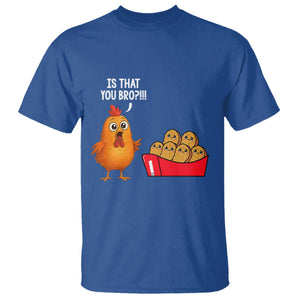 Funny Chicken Nuggets Lover T Shirt Is That You Bro TS12 Royal Blue Print Your Wear