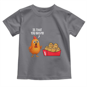 Funny Chicken Nuggets Lover Toddler T Shirt Is That You Bro TS12 Charcoal Print Your Wear