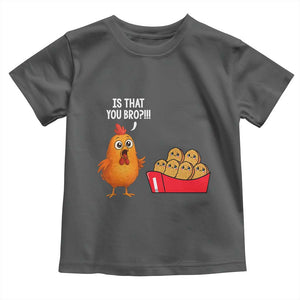 Funny Chicken Nuggets Lover Toddler T Shirt Is That You Bro TS12 Dark Heather Print Your Wear