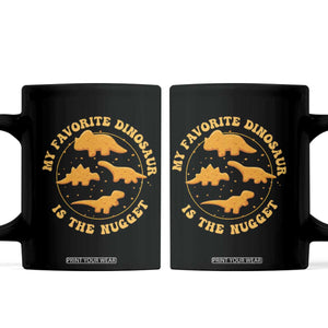 My Favorite Dinosaur Is The Nugget Coffee Mug Funny Food Lover Gift TS12 Black Print Your Wear