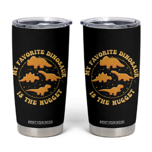 My Favorite Dinosaur Is The Nugget Tumbler Cup Funny Food Lover Gift TS12 Black Print Your Wear