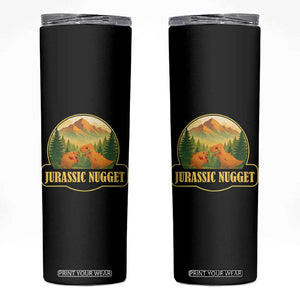 Jurassic Nugget World Dino Skinny Tumbler Nugget Lover Gift TS12 Black Print Your Wear