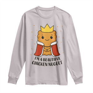 I'm A Beautiful Chicken Nugget Long Sleeve Shirt Food Humor Gift TS12 Ice Gray Print Your Wear