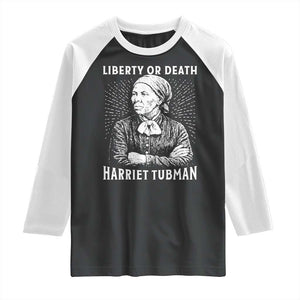 Harriet Tubman Liberty Or Death Raglan Shirt Female Empowerment History Gift TS12 Black White Print Your Wear