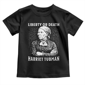 Harriet Tubman Liberty Or Death Toddler T Shirt Female Empowerment History Gift TS12 Black Print Your Wear
