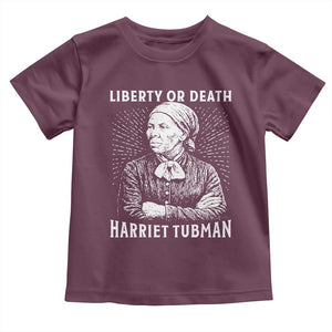 Harriet Tubman Liberty Or Death Toddler T Shirt Female Empowerment History Gift TS12 Maroon Print Your Wear