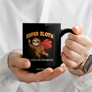 Funny Super Sloth I Will Rescue You At My Own Pace Gift Coffee Mug TS12 Print Your Wear