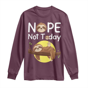 Nope Not Today Long Sleeve Shirt Funny Sloth Lover Gift TS12 Maroon Print Your Wear