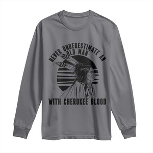 Never Underestimate An Old Man With Cherokee Blood Long Sleeve Shirt Native American Heritage Gift