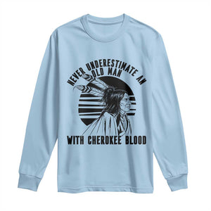 Never Underestimate An Old Man With Cherokee Blood Long Sleeve Shirt Native American Heritage Gift
