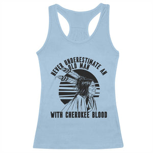 Never Underestimate An Old Man With Cherokee Blood Racerback Tank Top Native American Heritage Gift