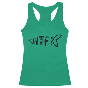 WTF Where Is The Fish Racerback Tank Top Funny Fisherman Gift TS12 Irish Green Print Your Wear
