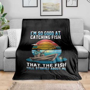 Funny Fishing Throw Blanket Im So Good At Catching Fish Gift TS12 Print Your Wear