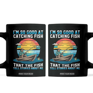 Funny Fishing Coffee Mug Im So Good At Catching Fish Gift TS12 Black Print Your Wear