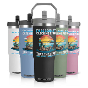 Funny Fishing Flip Straw Tumbler Im So Good At Catching Fish Gift TS12 Print Your Wear