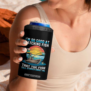 Funny Fishing 4 in 1 Can Cooler Tumbler Im So Good At Catching Fish Gift TS12 Print Your Wear