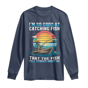 Funny Fishing Long Sleeve Shirt Im So Good At Catching Fish Gift TS12 Navy Print Your Wear