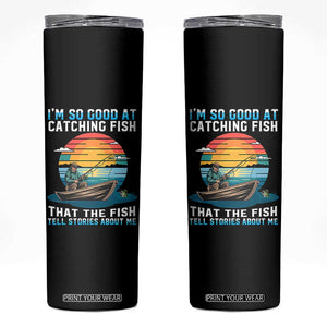 Funny Fishing Skinny Tumbler Im So Good At Catching Fish Gift TS12 Black Print Your Wear