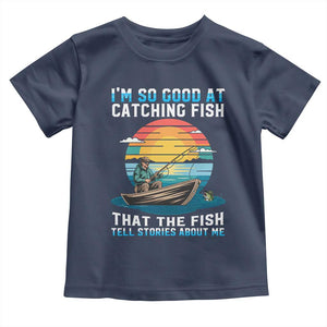 Funny Fishing Toddler T Shirt Im So Good At Catching Fish Gift TS12 Navy Print Your Wear
