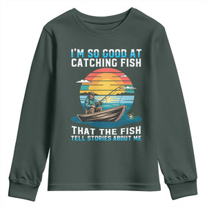 Funny Fishing Youth Sweatshirt Im So Good At Catching Fish Gift TS12 Dark Forest Green Print Your Wear