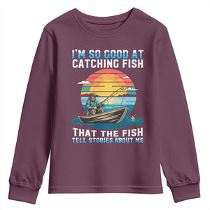 Funny Fishing Youth Sweatshirt Im So Good At Catching Fish Gift TS12 Maroon Print Your Wear