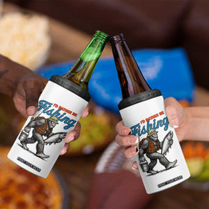 Id Rather Be Fishing 4 in 1 Can Cooler Tumbler Funny Bigfoot Fishing TS12 Print Your Wear