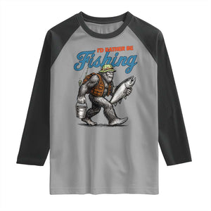 Id Rather Be Fishing Raglan Shirt Funny Bigfoot Fishing TS12 Sport Gray Black Print Your Wear