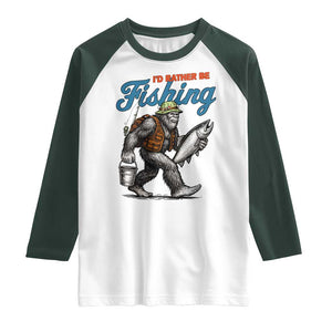 Id Rather Be Fishing Raglan Shirt Funny Bigfoot Fishing TS12 White Dark Forest Green Print Your Wear