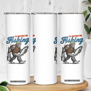 Id Rather Be Fishing Skinny Tumbler Funny Bigfoot Fishing TS12 Print Your Wear