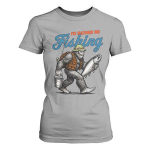Id Rather Be Fishing T Shirt For Women Funny Bigfoot Fishing TS12 Sport Gray Print Your Wear