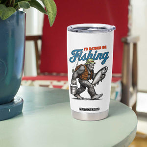 Id Rather Be Fishing Tumbler Cup Funny Bigfoot Fishing TS12 Print Your Wear