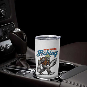 Id Rather Be Fishing Tumbler Cup Funny Bigfoot Fishing TS12 Print Your Wear
