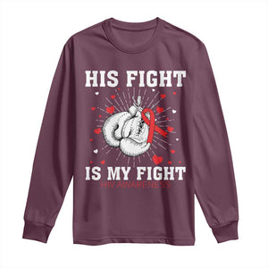 His Fight Is My Fight HIV Warrior Long Sleeve Shirt Red Ribbon Boxing Gift TS12 Maroon Print Your Wear