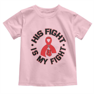 HIV Warrior His Fight Is My Fight Toddler T Shirt Red Ribbon Boxing Gift TS12 Light Pink Print Your Wear