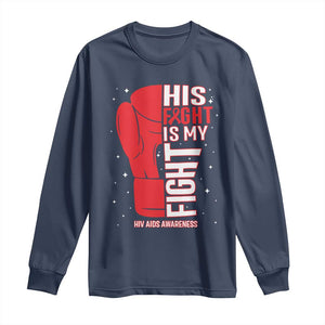 His Fight Is My Fight Long Sleeve Shirt Red Ribbon HIV Awareness Boxing Gift TS12 Navy Print Your Wear