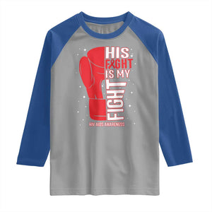 His Fight Is My Fight Raglan Shirt Red Ribbon HIV Awareness Boxing Gift TS12 Sport Gray Royal Print Your Wear