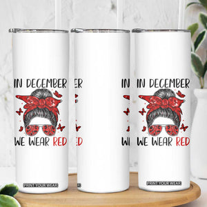 In December We Wear Red Skinny Tumbler HIV Awareness Empowered Woman Gift TS12 Print Your Wear