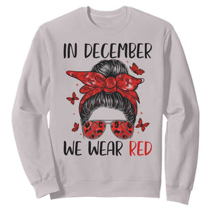 In December We Wear Red Sweatshirt HIV Awareness Empowered Woman Gift TS12 Ice Gray Print Your Wear
