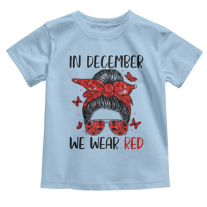 In December We Wear Red Toddler T Shirt HIV Awareness Empowered Woman Gift TS12 Light Blue Print Your Wear