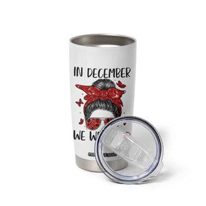 In December We Wear Red Tumbler Cup HIV Awareness Empowered Woman Gift TS12 Print Your Wear