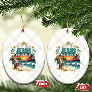 All I Need Is Jesus And The Beach Ceramic Ornament Christian Summer Faith Graphic TS12 Print Your Wear